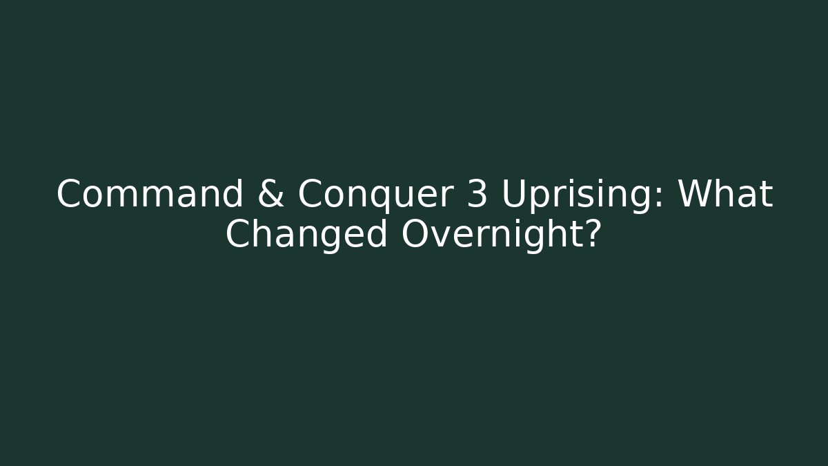 Command & Conquer 3 Uprising: What Changed Overnight? - Critter Realm