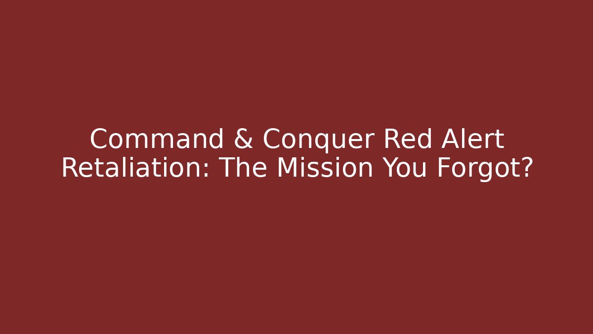 Command & Conquer Red Alert Retaliation: The Mission You Forgot?