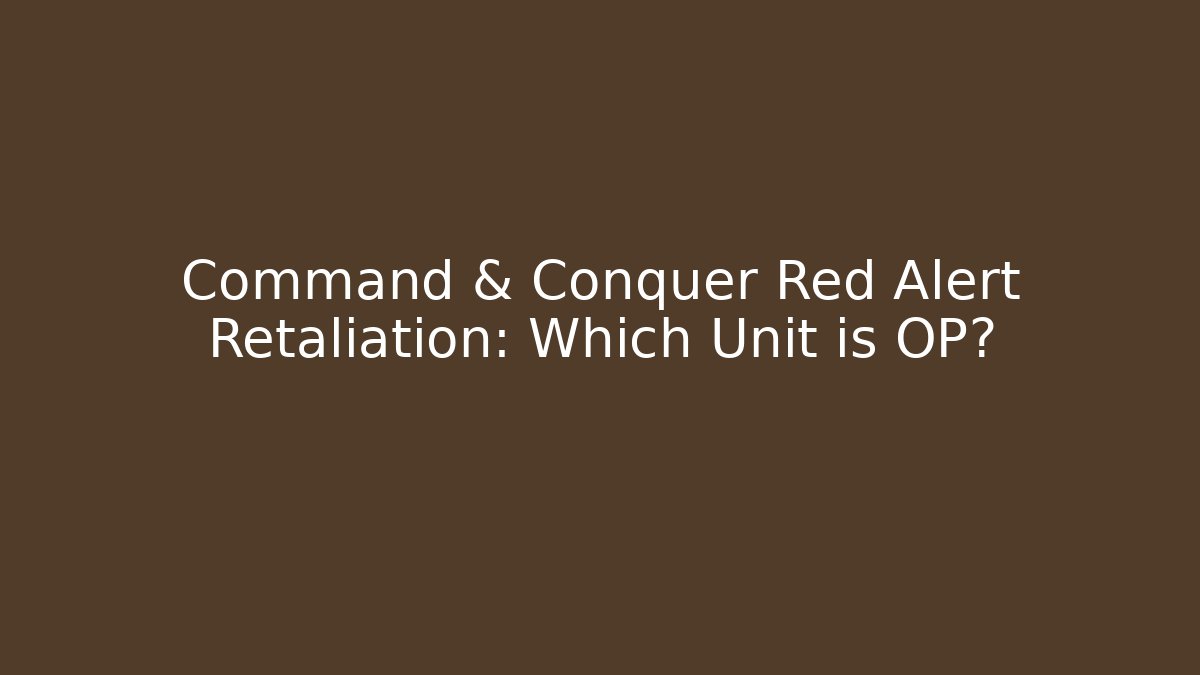 Command & Conquer Red Alert Retaliation: Which Unit is OP?