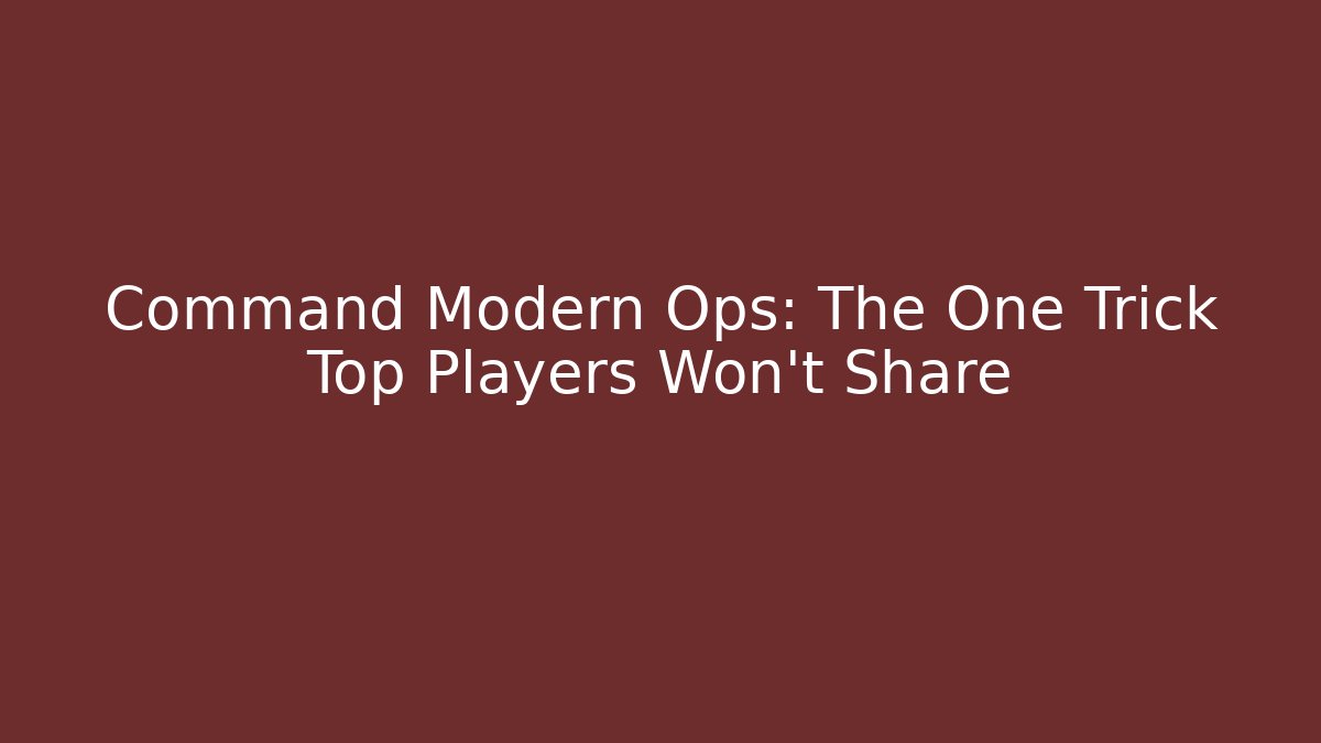 Command Modern Ops: The One Trick Top Players Won’t Share - Critter Realm