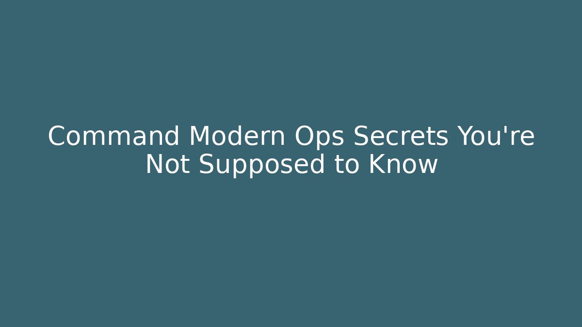 Command Modern Ops Secrets You’re Not Supposed to Know
