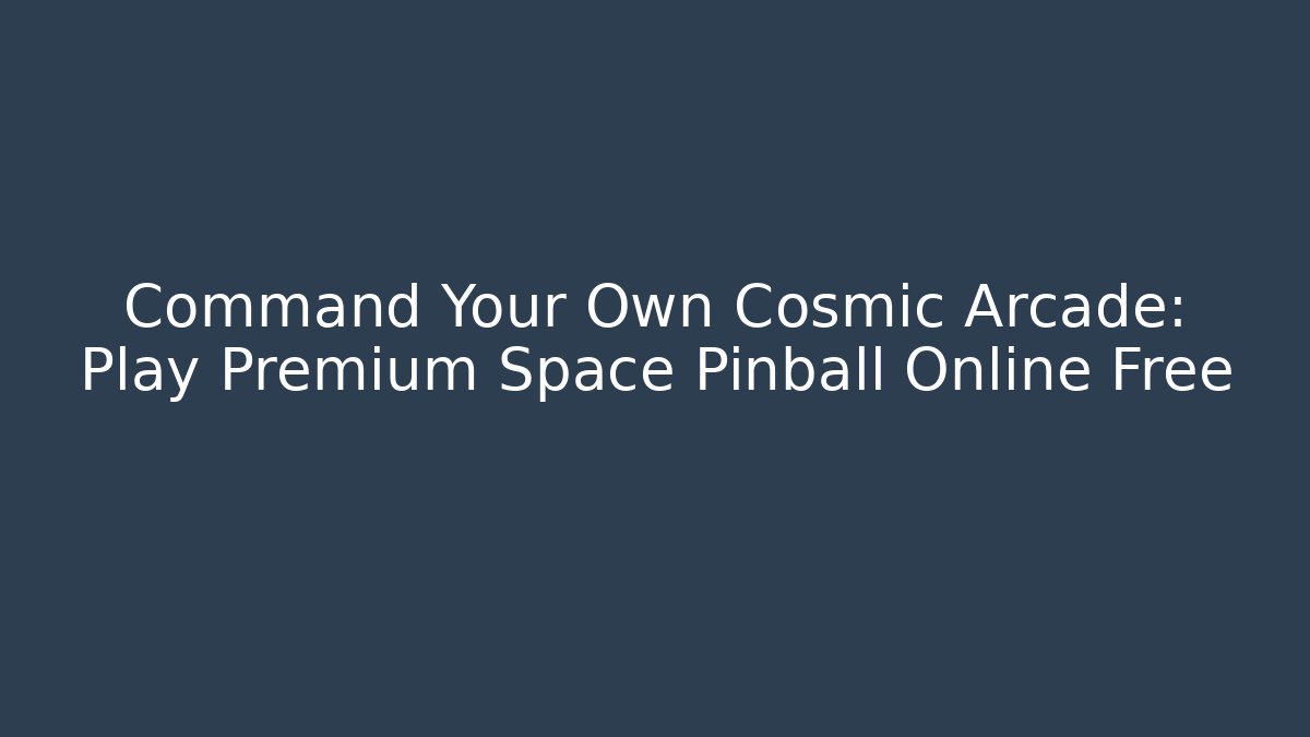 Command Your Own Cosmic Arcade: Play Premium Space Pinball Online Free