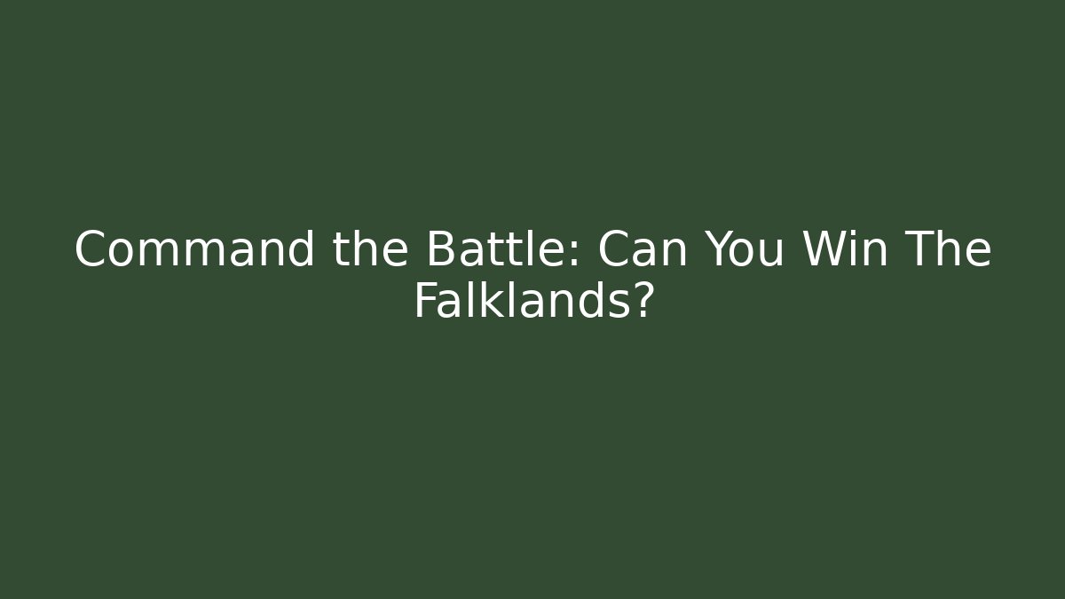 Command the Battle: Can You Win The Falklands?