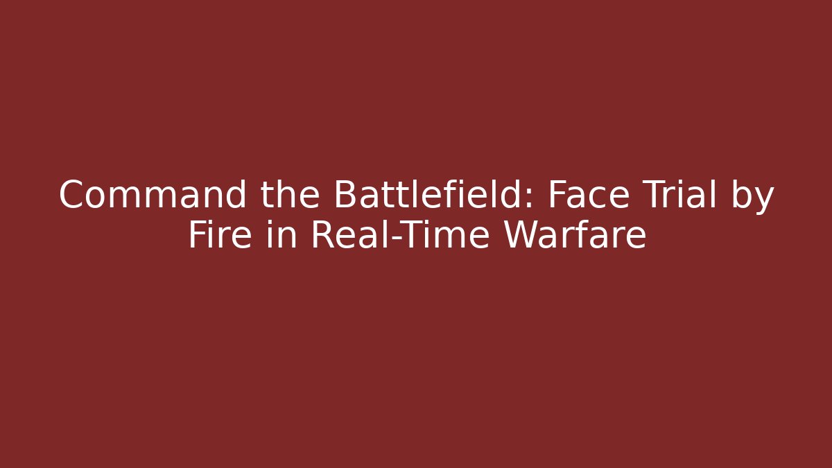 Command the Battlefield: Face Trial by Fire in Real-Time Warfare - Critter Realm