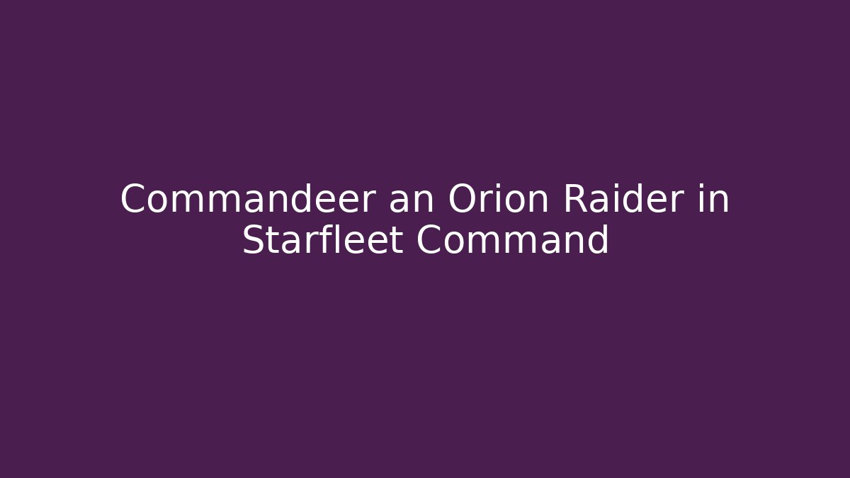 Commandeer an Orion Raider in Starfleet Command
