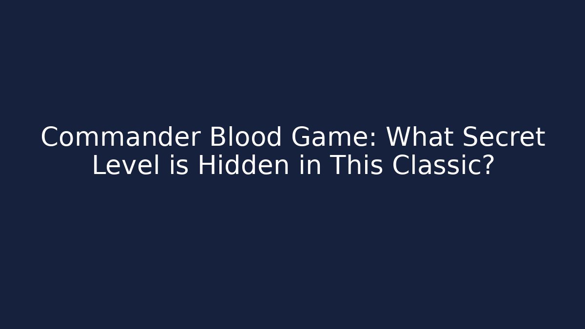 Commander Blood Game: What Secret Level is Hidden in This Classic?