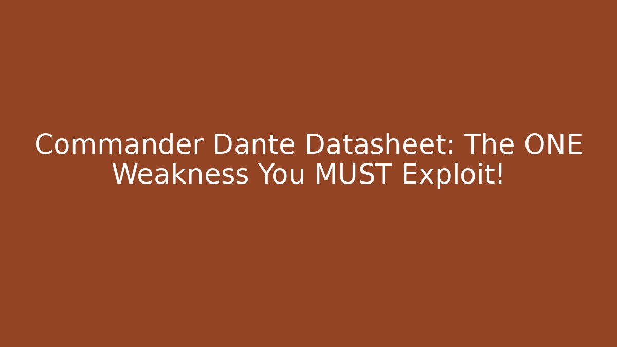 Commander Dante Datasheet: The ONE Weakness You MUST Exploit!