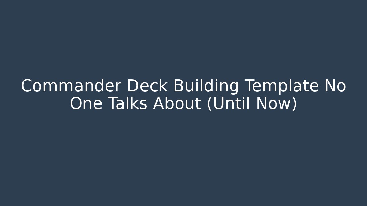 Commander Deck Building Template No One Talks About (Until Now) - Critter Realm