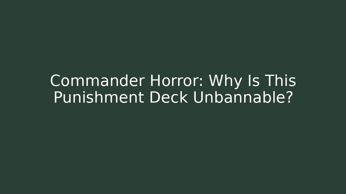 Commander Horror: Why Is This Punishment Deck Unbannable? - Critter Realm