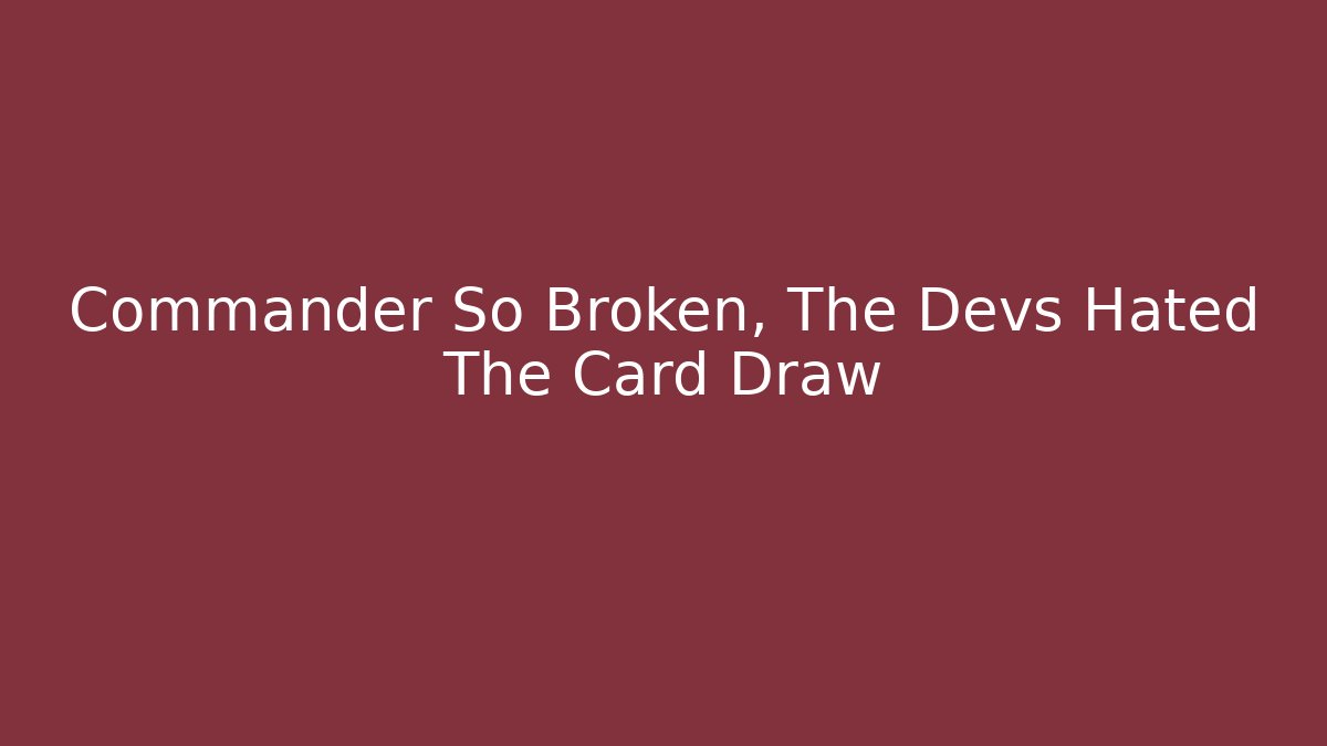 Commander So Broken, The Devs Hated The Card Draw - Critter Realm
