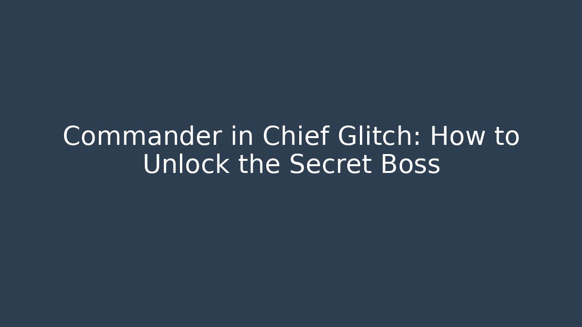 Commander in Chief Glitch: How to Unlock the Secret Boss
