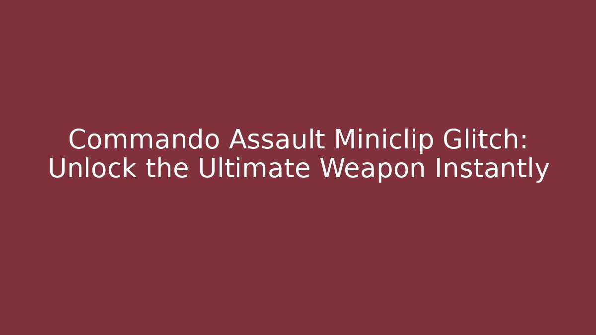 Commando Assault Miniclip Glitch: Unlock the Ultimate Weapon Instantly - Critter Realm