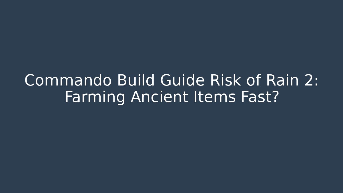 Commando Build Guide Risk of Rain 2: Farming Ancient Items Fast? - Critter Realm