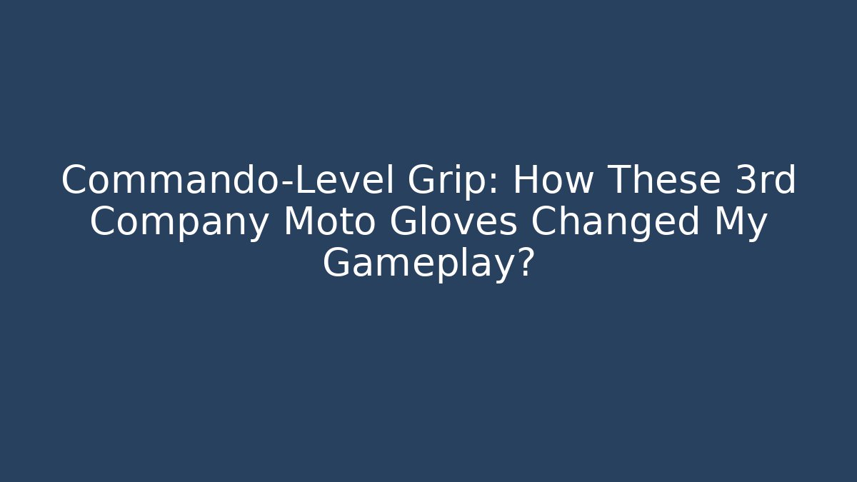 Commando-Level Grip: How These 3rd Company Moto Gloves Changed My Gameplay?