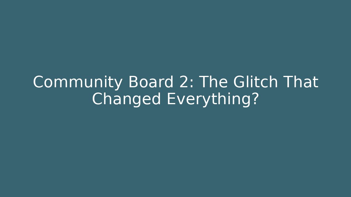 Community Board 2: The Glitch That Changed Everything? - Critter Realm