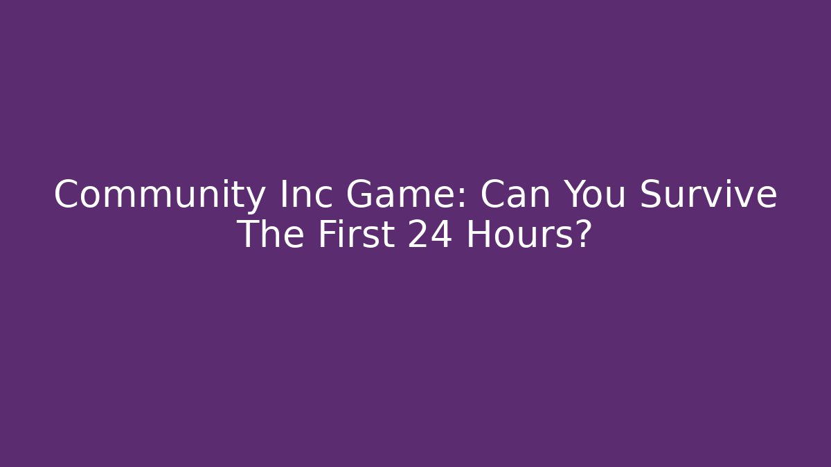 Community Inc Game: Can You Survive The First 24 Hours? - Critter Realm