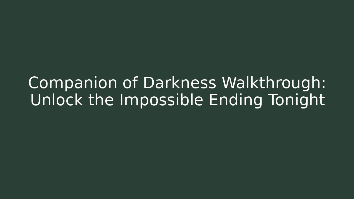 Companion of Darkness Walkthrough: Unlock the Impossible Ending Tonight