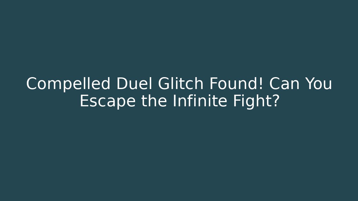 Compelled Duel Glitch Found! Can You Escape the Infinite Fight?
