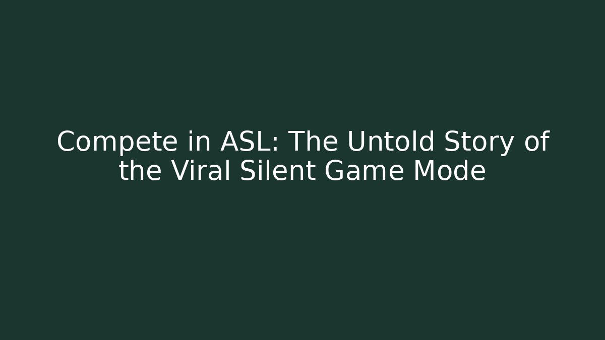 Compete in ASL: The Untold Story of the Viral Silent Game Mode