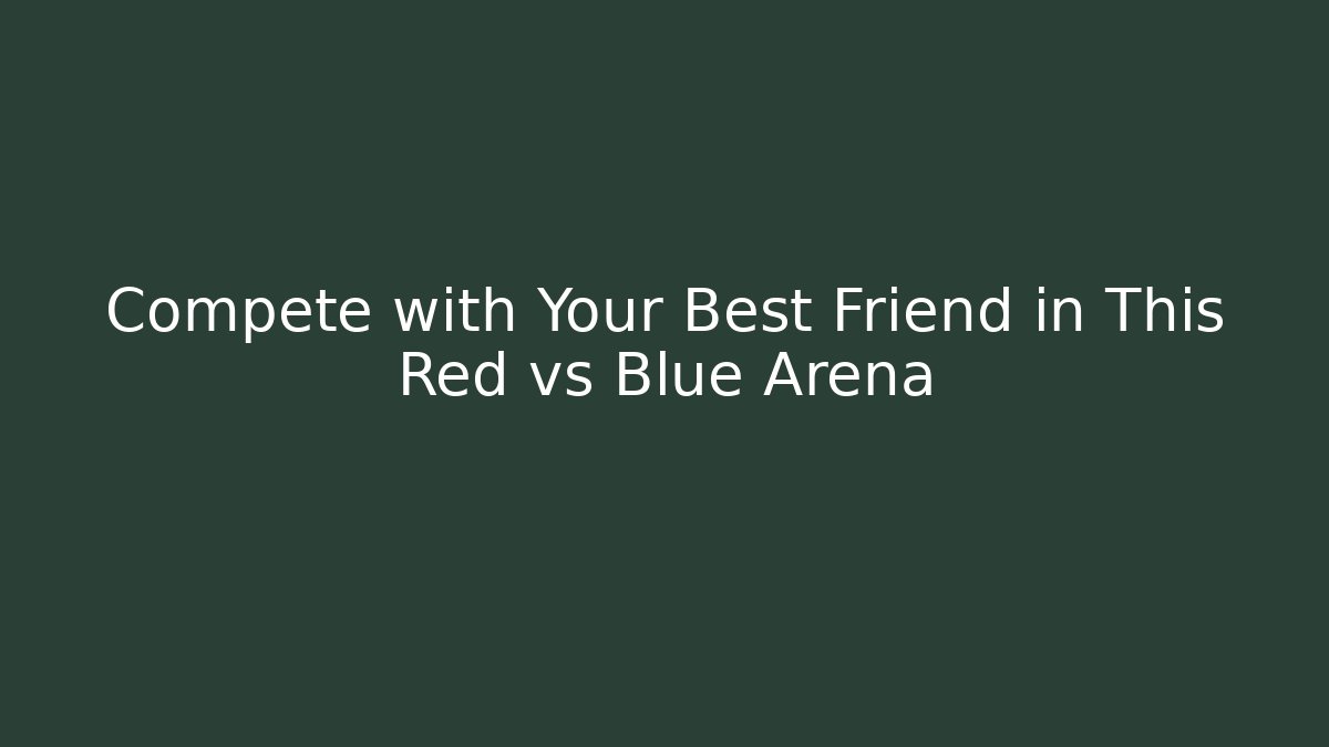 Compete with Your Best Friend in This Red vs Blue Arena