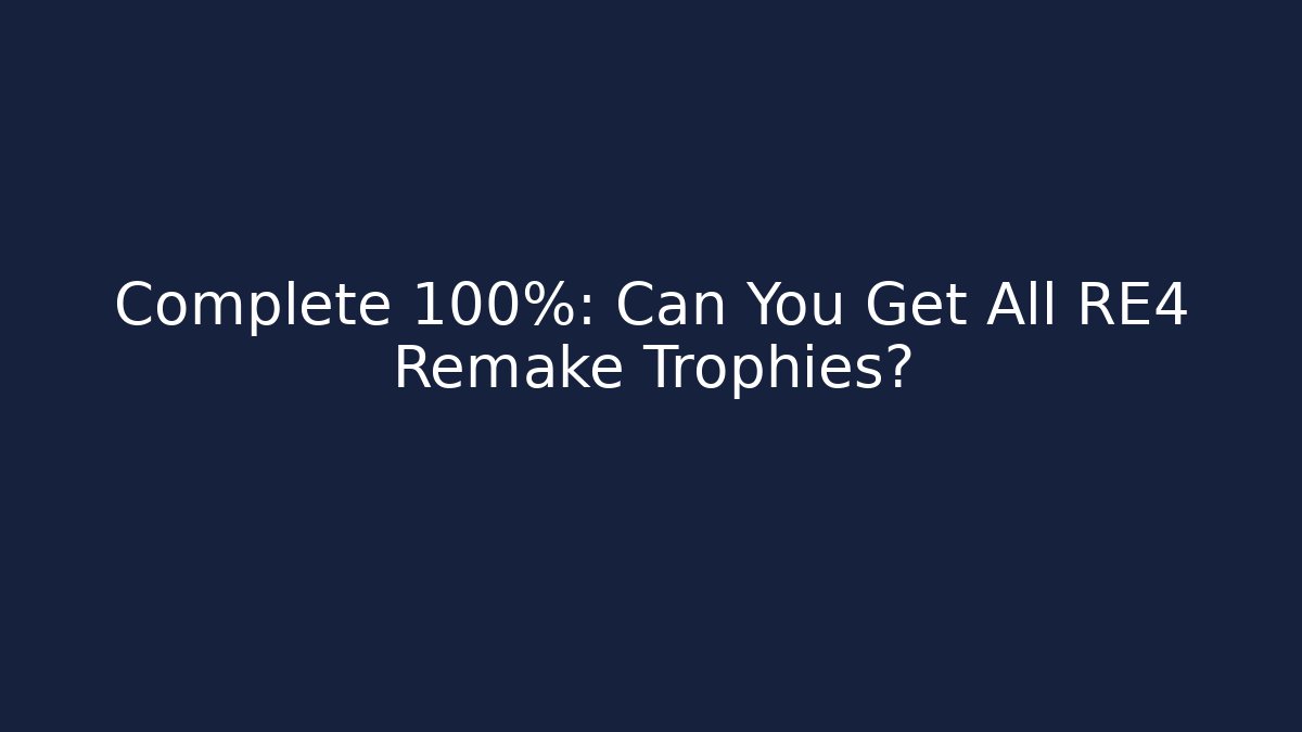 Complete 100%: Can You Get All RE4 Remake Trophies? - Critter Realm