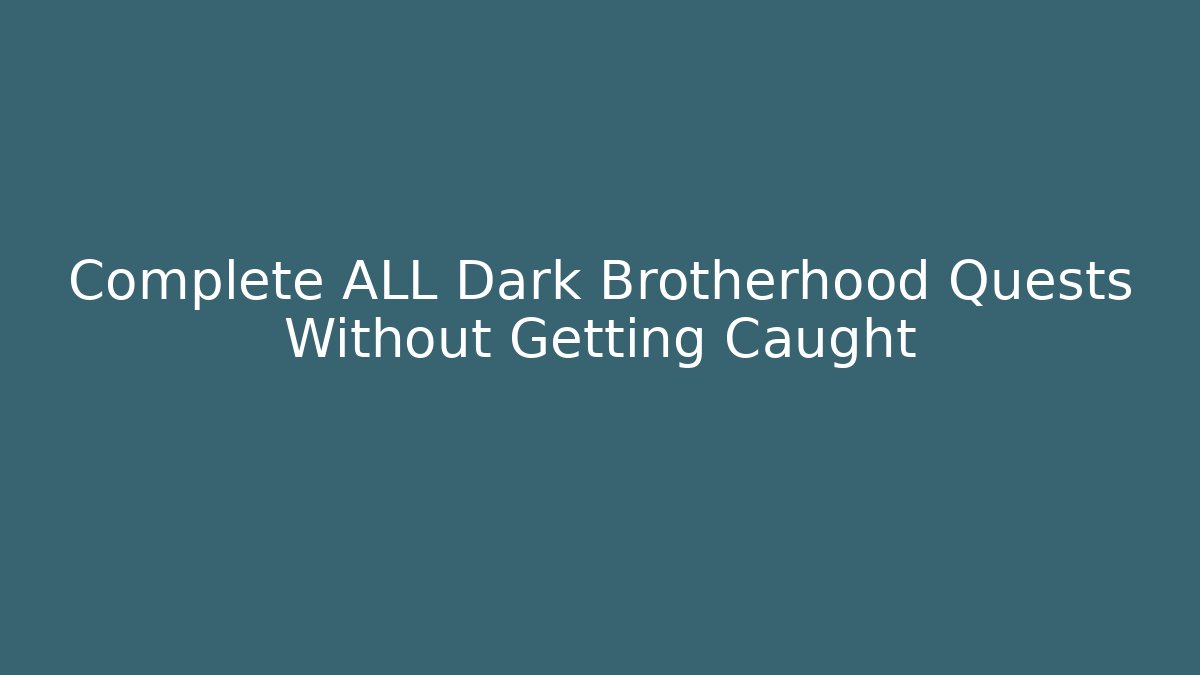 Complete ALL Dark Brotherhood Quests Without Getting Caught