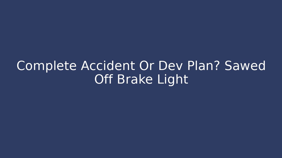 Complete Accident Or Dev Plan? Sawed Off Brake Light - Critter Realm