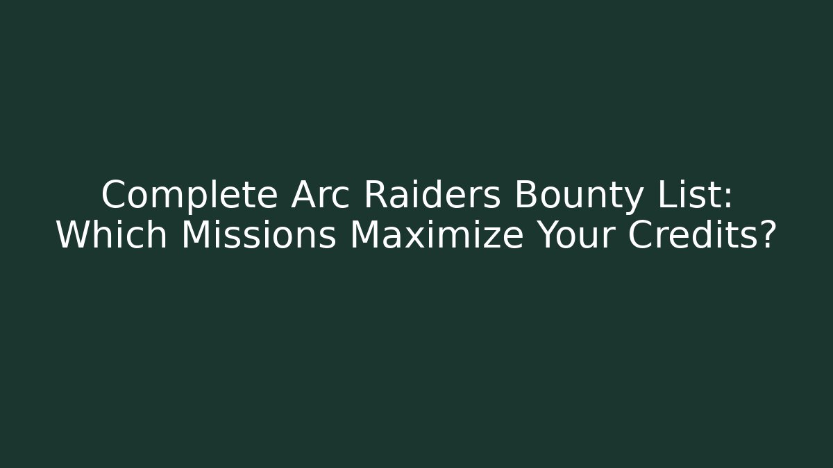 Complete Arc Raiders Bounty List: Which Missions Maximize Your Credits? - Critter Realm