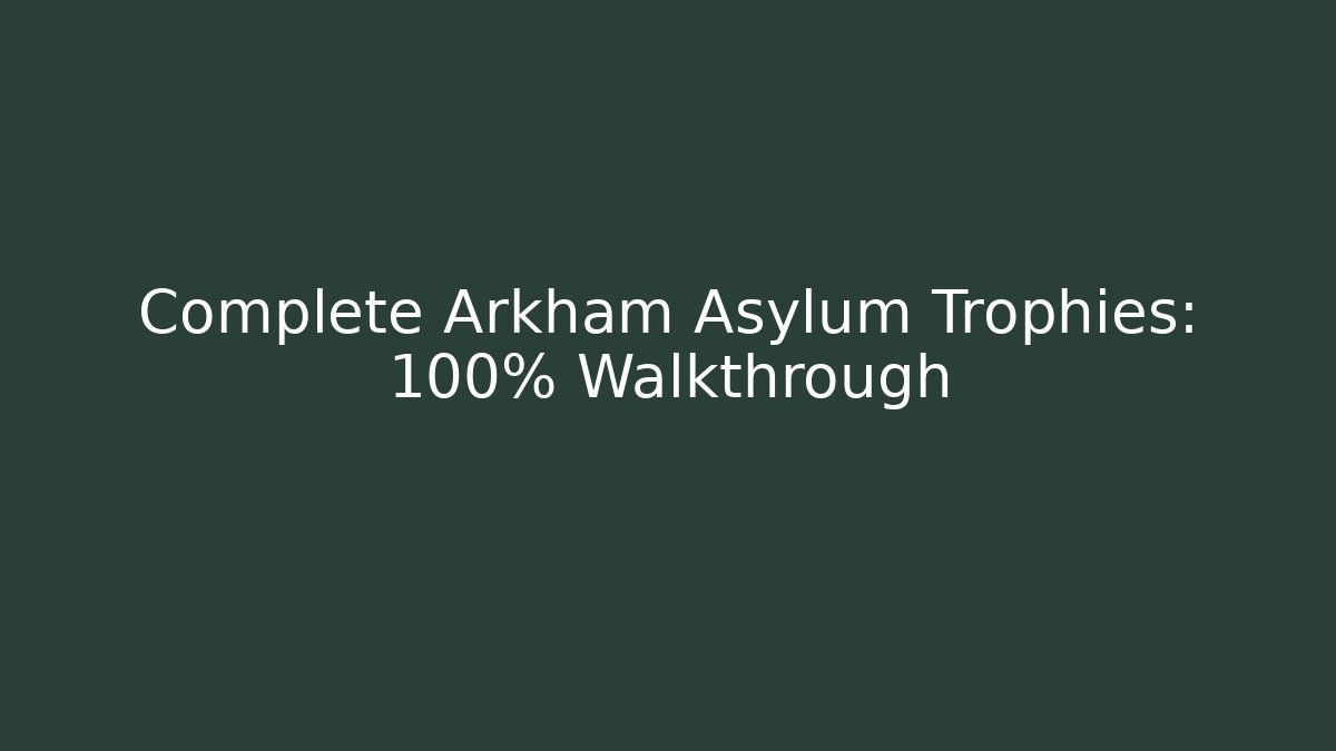 Complete Arkham Asylum Trophies: 100% Walkthrough - Critter Realm