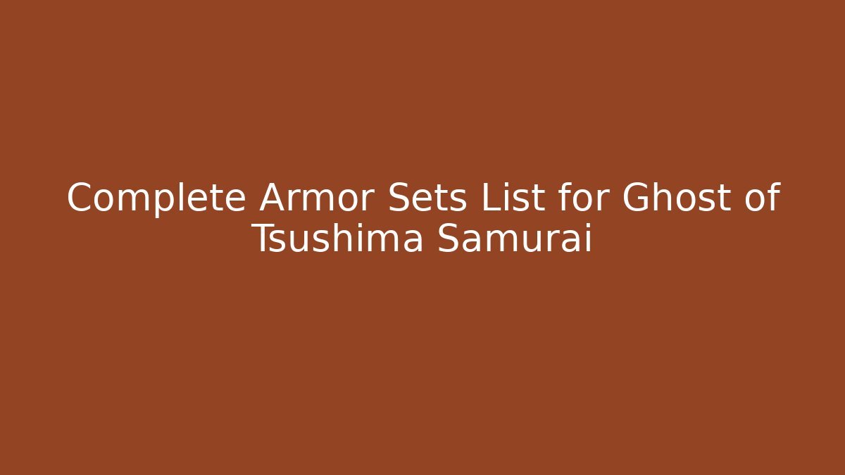 Complete Armor Sets List for Ghost of Tsushima Samurai