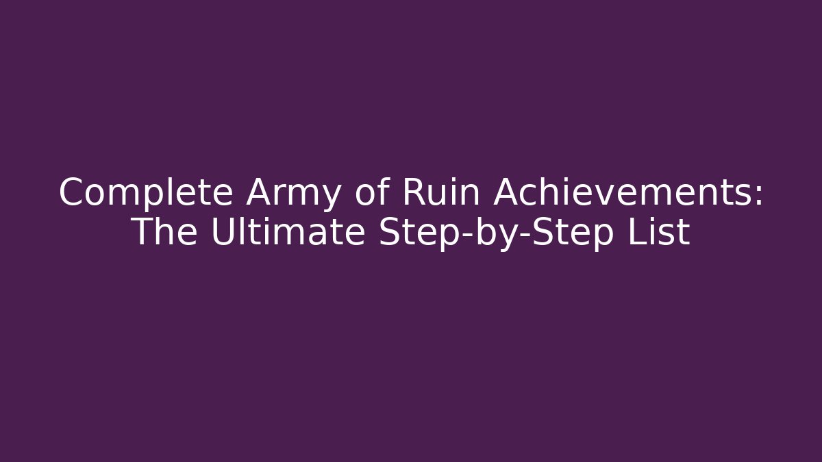Complete Army of Ruin Achievements: The Ultimate Step-by-Step List