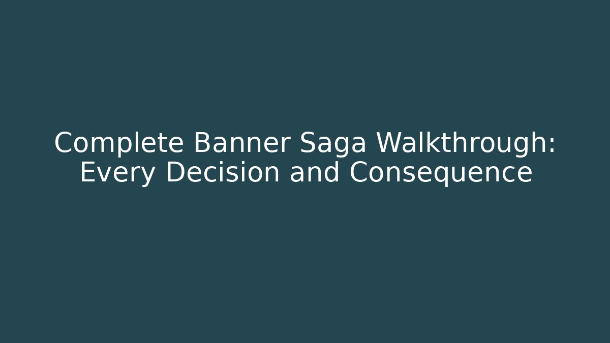 Complete Banner Saga Walkthrough: Every Decision and Consequence