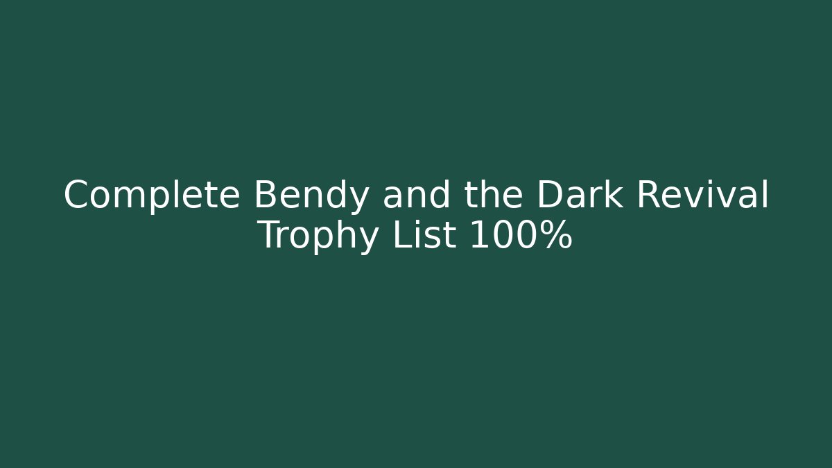 Complete Bendy and the Dark Revival Trophy List 100%