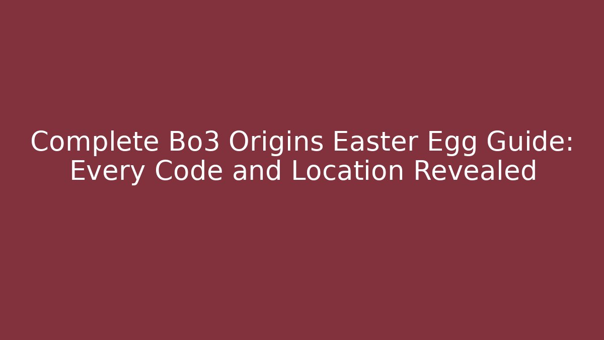 Complete Bo3 Origins Easter Egg Guide: Every Code and Location Revealed