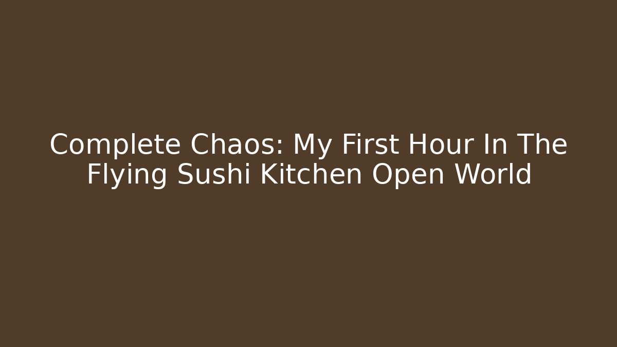 Complete Chaos: My First Hour In The Flying Sushi Kitchen Open World - Critter Realm