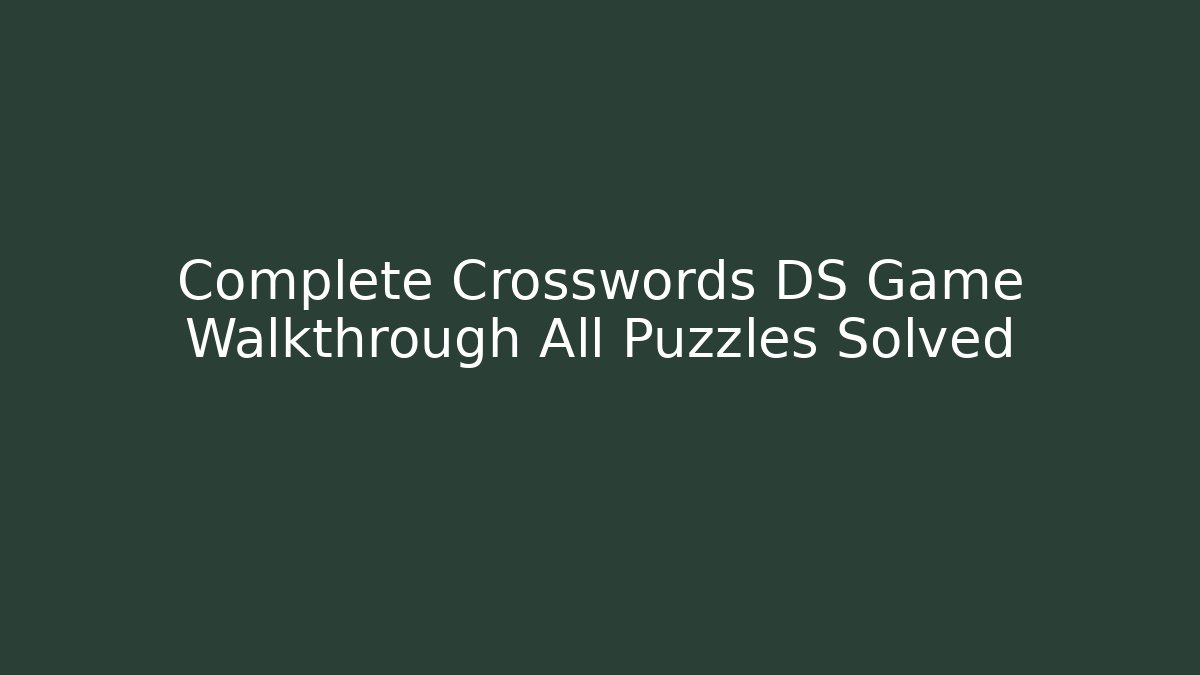 Complete Crosswords DS Game Walkthrough All Puzzles Solved