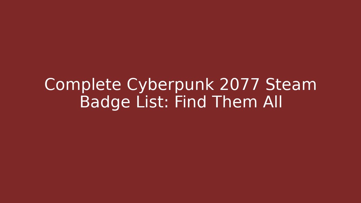 Complete Cyberpunk 2077 Steam Badge List: Find Them All
