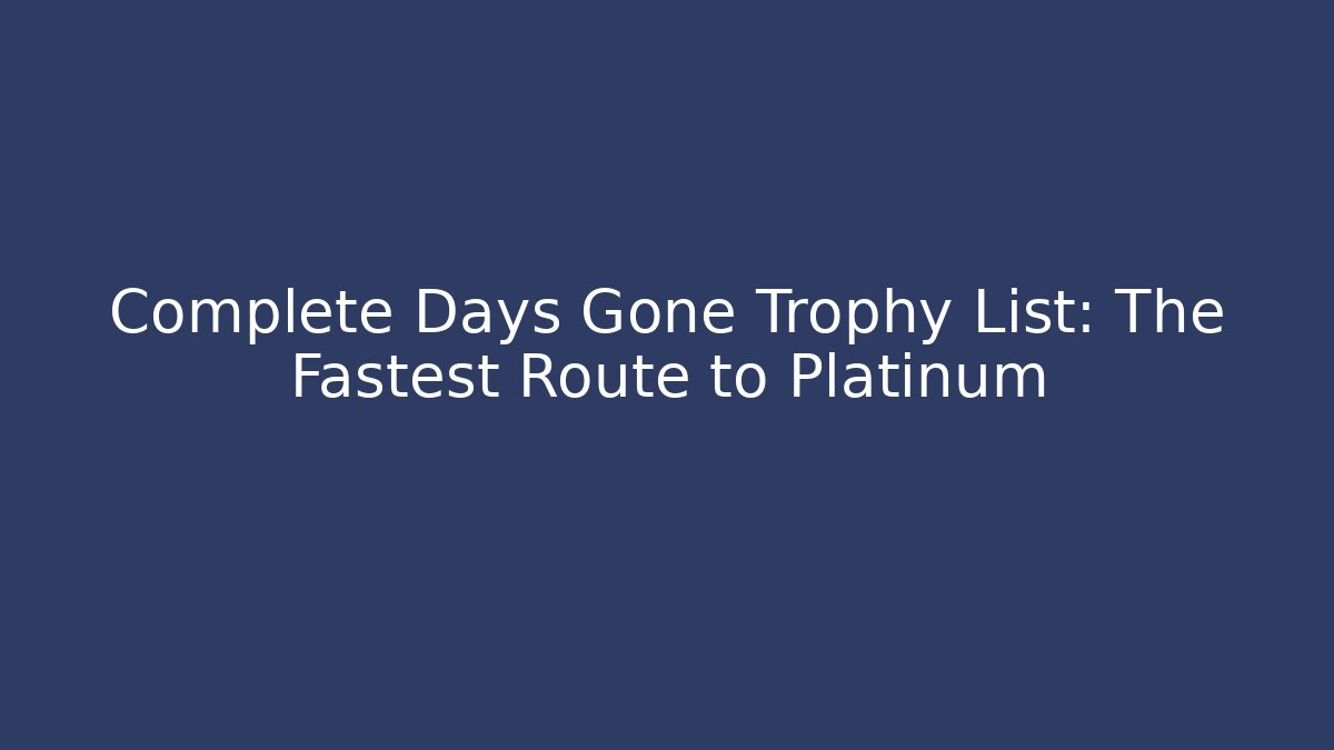 Complete Days Gone Trophy List: The Fastest Route to Platinum