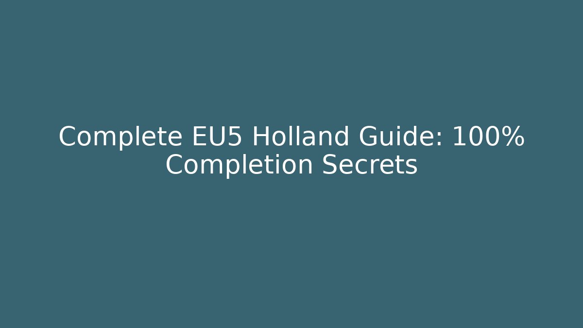 Complete EU5 Holland Guide: 100% Completion Secrets - Critter Realm