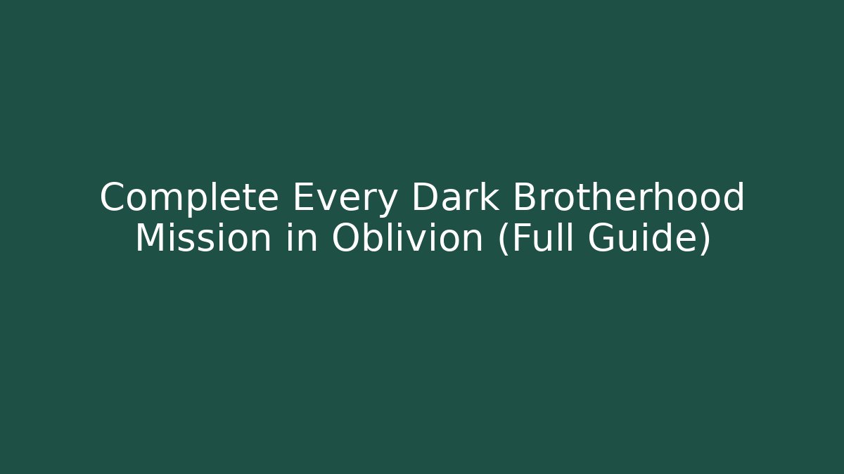 Complete Every Dark Brotherhood Mission in Oblivion (Full Guide)