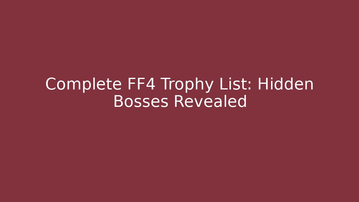 Complete FF4 Trophy List: Hidden Bosses Revealed