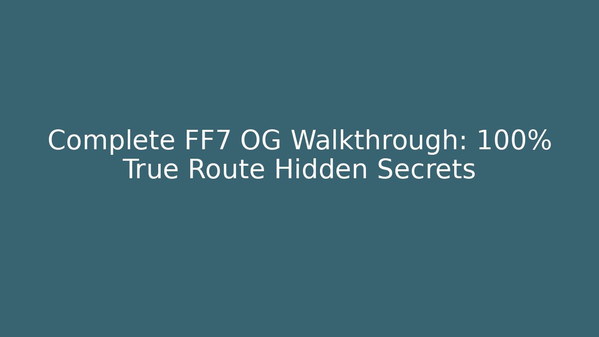 Complete FF7 OG Walkthrough: 100% True Route Hidden Secrets - Critter Realm