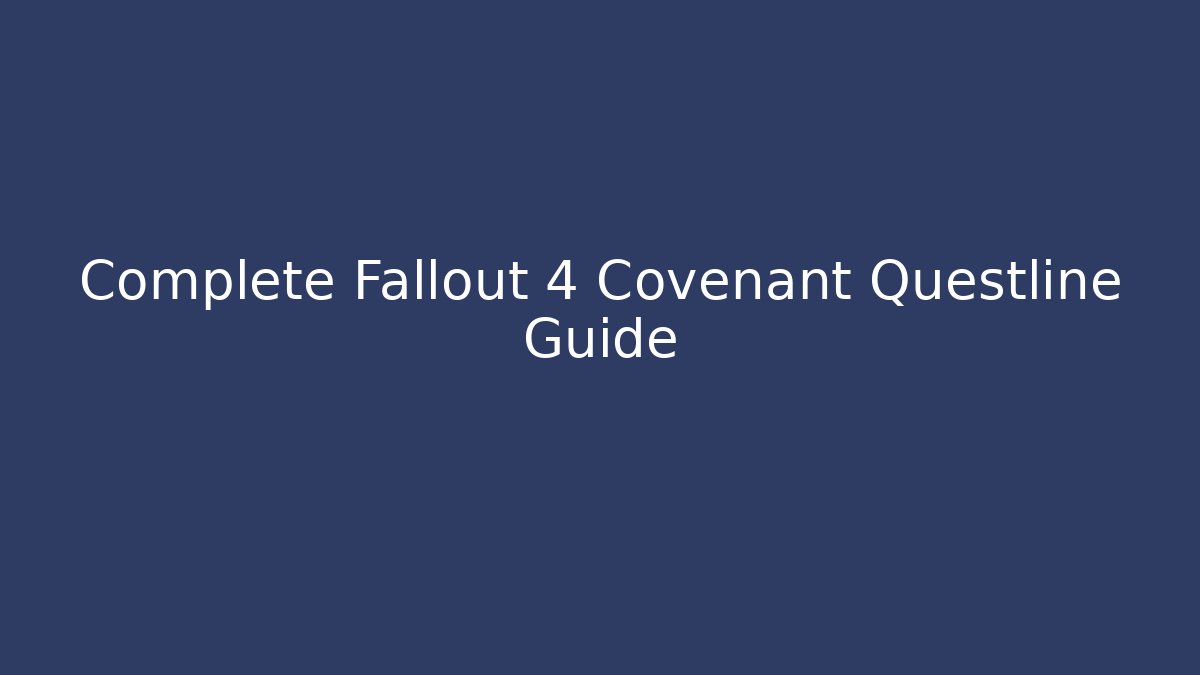 Complete Fallout 4 Covenant Questline Guide