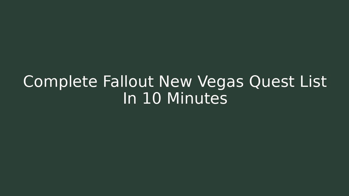 Complete Fallout New Vegas Quest List In 10 Minutes