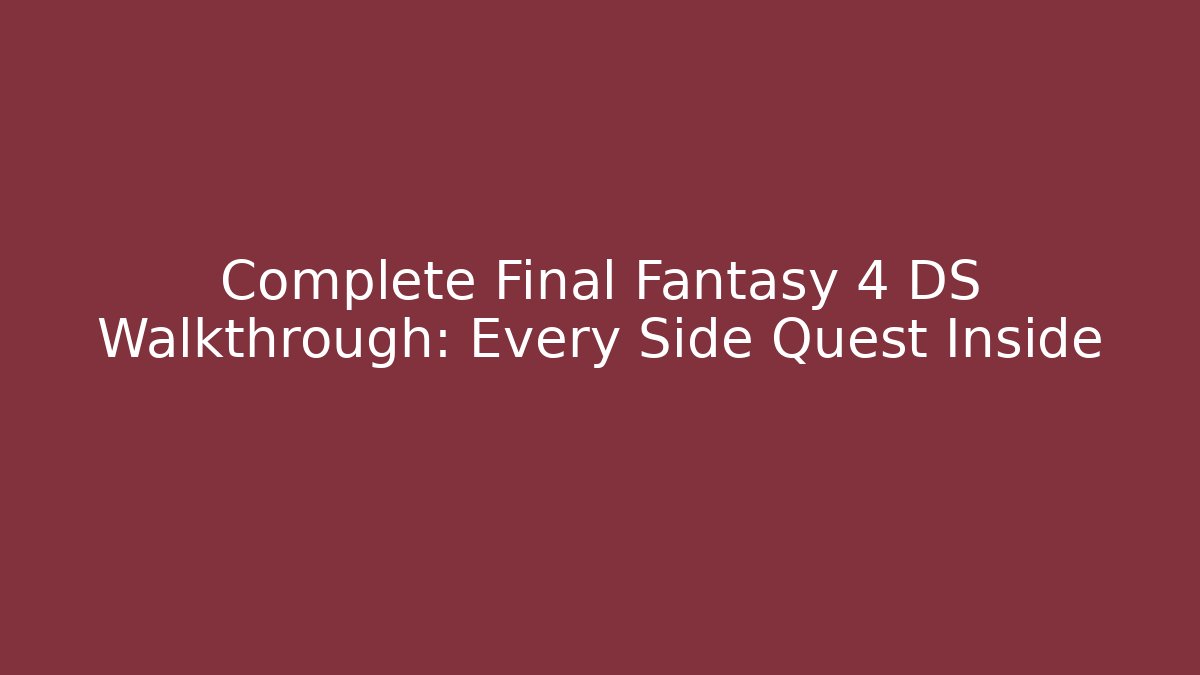 Complete Final Fantasy 4 DS Walkthrough: Every Side Quest Inside