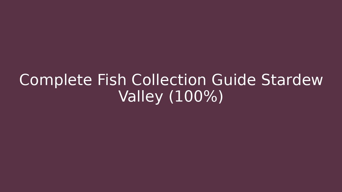 Complete Fish Collection Guide Stardew Valley (100%) - Critter Realm