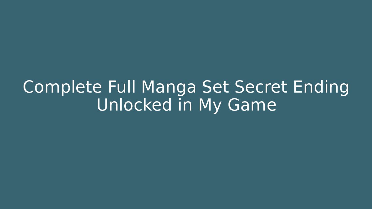 Complete Full Manga Set Secret Ending Unlocked in My Game