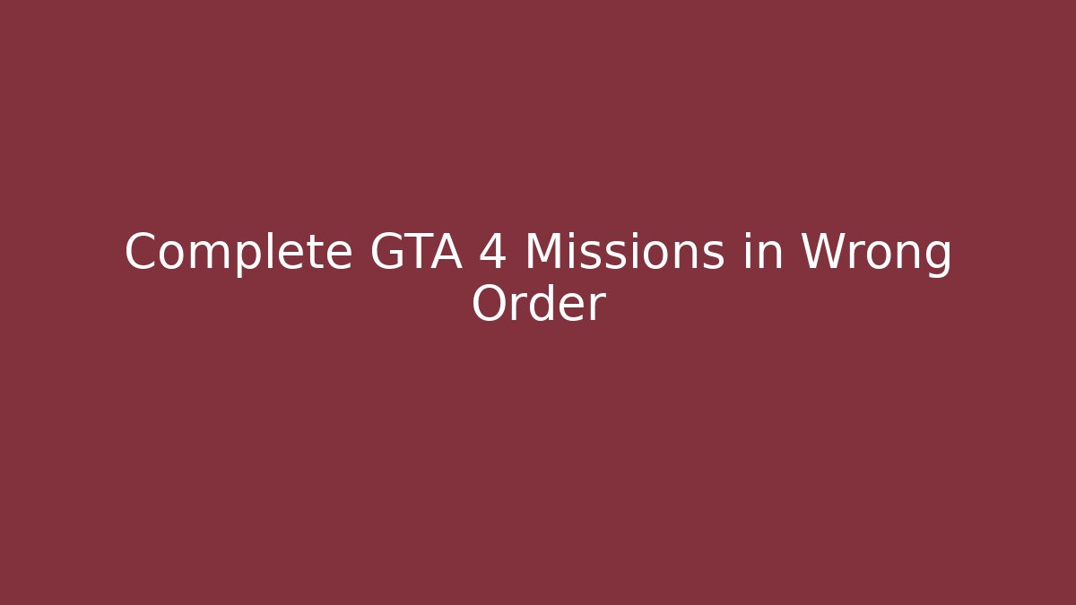 Complete GTA 4 Missions in Wrong Order - Critter Realm