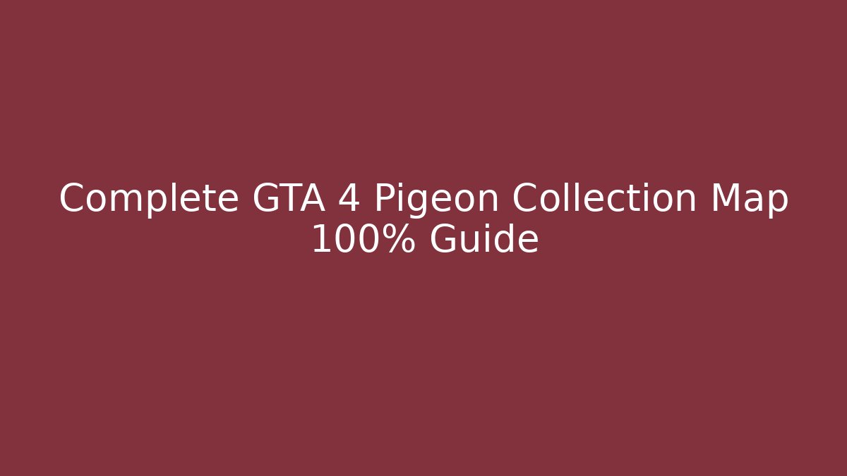 Complete GTA 4 Pigeon Collection Map 100% Guide