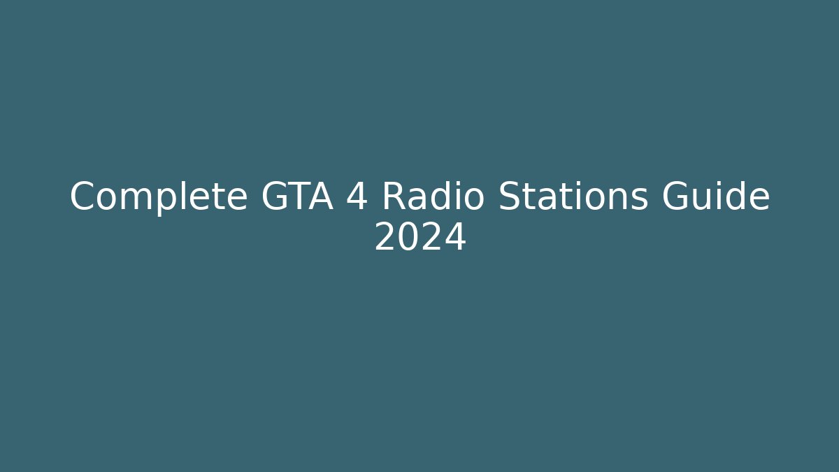 Complete GTA 4 Radio Stations Guide 2024